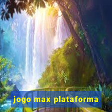 jogo max plataforma